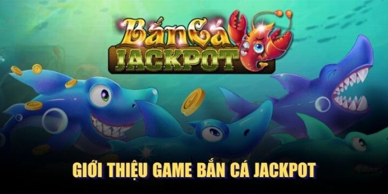 Bắn cá Jackpot là sản phẩm ăn khách nhất tại W88