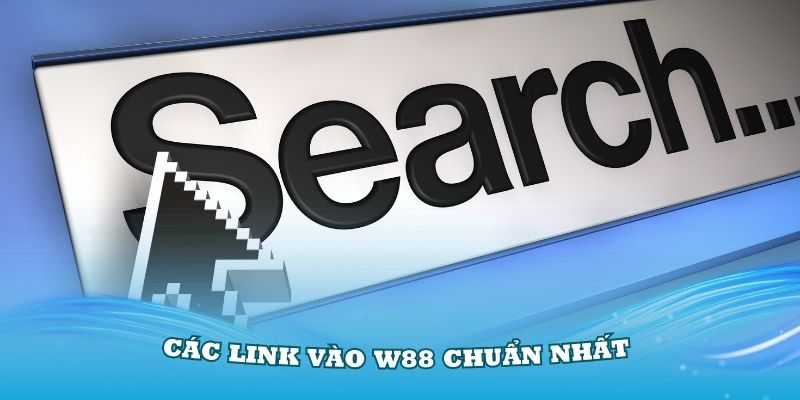 Tìm hiểu các link vào W88 chuẩn nhất cho mọi thành viên