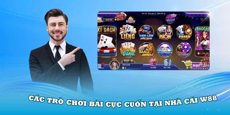 Khám phá các trò chơi bài cực cuốn tại nhà cái W88