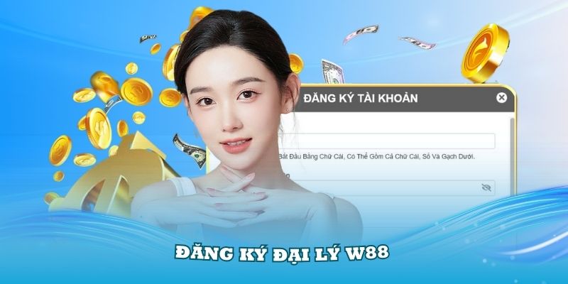 Quy trình cơ bản để đăng ký đại lý W88 bạn nên nhớ