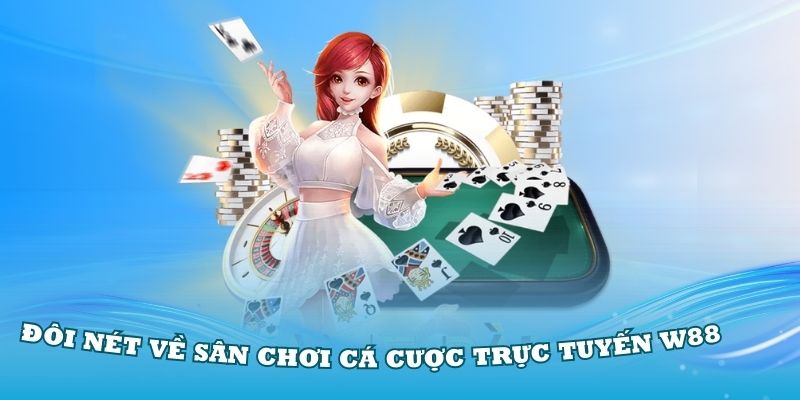 Đánh giá đôi nét về sân chơi cá cược trực tuyến W88