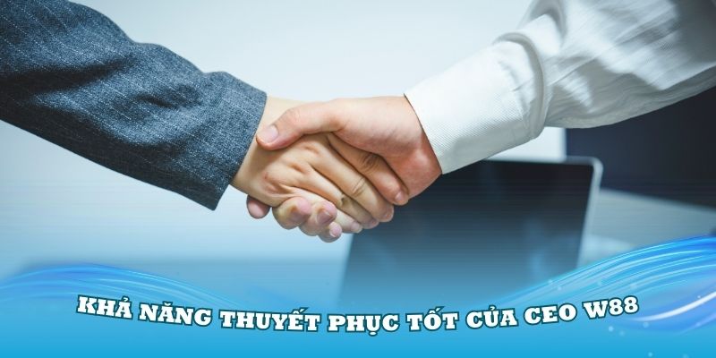 Khả năng thuyết phục tốt của CEO W88