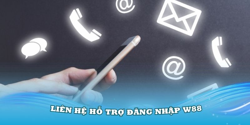 Nên liên hệ hỗ trợ đăng nhập W88 không bị chặn