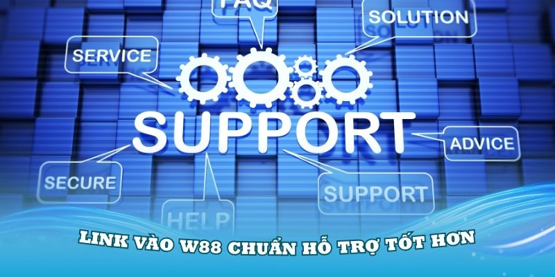 Link vào W88 chuẩn nhất được nhà cái hỗ trợ tốt hơn