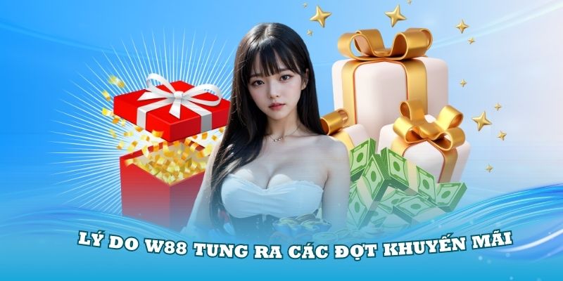 Những lý do mà nhà cái W88 thường tung ra các đợt khuyến mãi