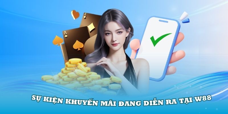 Tổng hợp những sự kiện khuyến mãi đang diễn ra tại W88