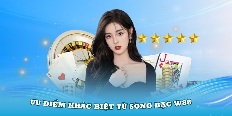 Đánh giá các ưu điểm khác biệt từ sòng bạc W88 đình đám